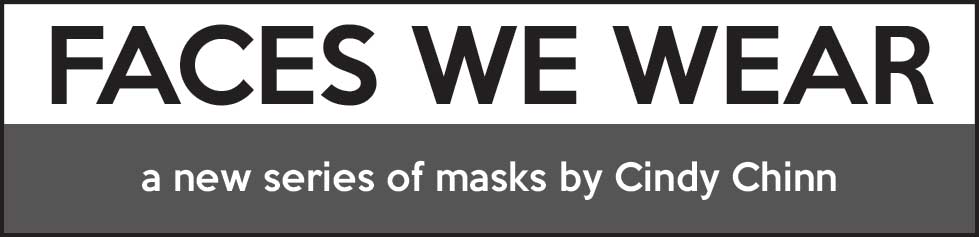 Faces we Wear - Art Masks by Cindy Chinn